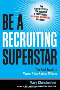 Be a Recruiting Superstar: The Fast Track to Network Marketing Millions