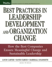 Best Practices in Leadership Development and Organization Change: How the Best Companies Ensure Meaningful Change and Sustainable Leadership