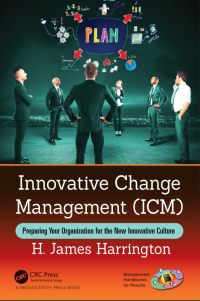 Innovative Change Management (ICM) : Preparing Your Organization for the New Innovative Culture