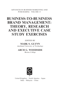 BUSINESS-TO-BUSINESS
BRAND MANAGEMENT: THEORY, RESEARCH AND EXECUTIVE CASE STUDY EXERCISES