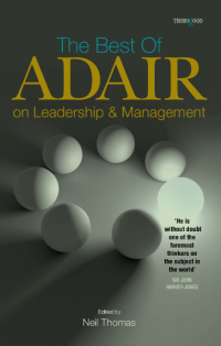 THE BEST OF 
JOHN ADAIR ON
LEADERSHIP AND
MANAGEMENT