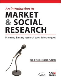 An Introduction to Market & Social Research: Planning & Using Research Tools & Techniques