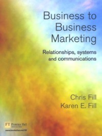 Business-to-business Marketing: Relationships, Systems And Communications